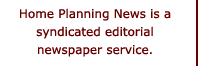 Home Planning News: A national syndicated news service for journalists and the media on home planning and home improvement.